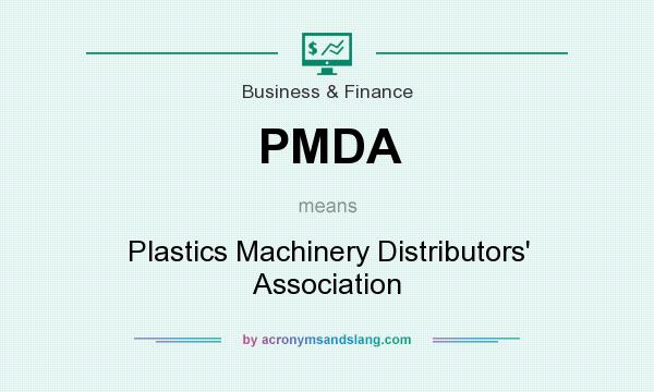What does PMDA mean? It stands for Plastics Machinery Distributors` Association