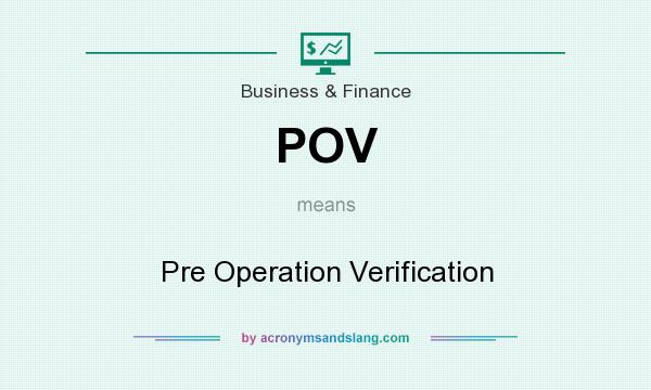 What does POV mean? It stands for Pre Operation Verification