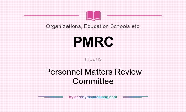 What does PMRC mean? It stands for Personnel Matters Review Committee
