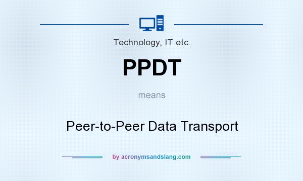 What does PPDT mean? It stands for Peer-to-Peer Data Transport