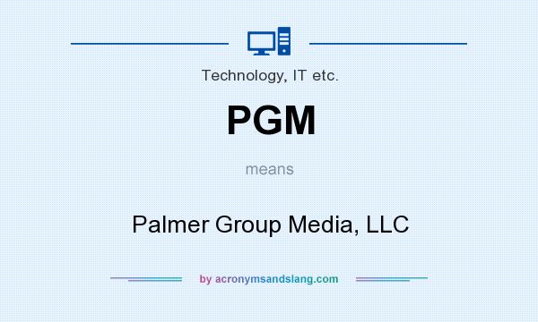 What does PGM mean? It stands for Palmer Group Media, LLC