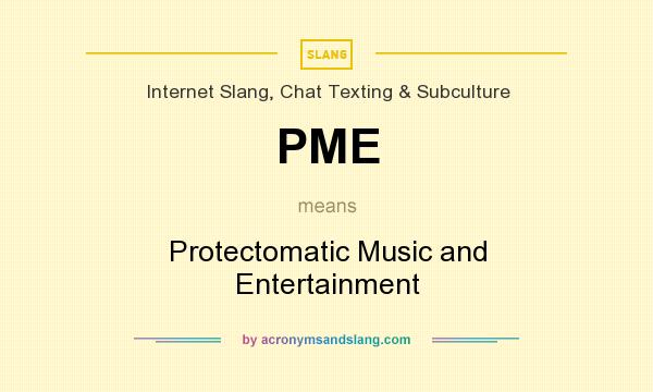 What does PME mean? It stands for Protectomatic Music and Entertainment