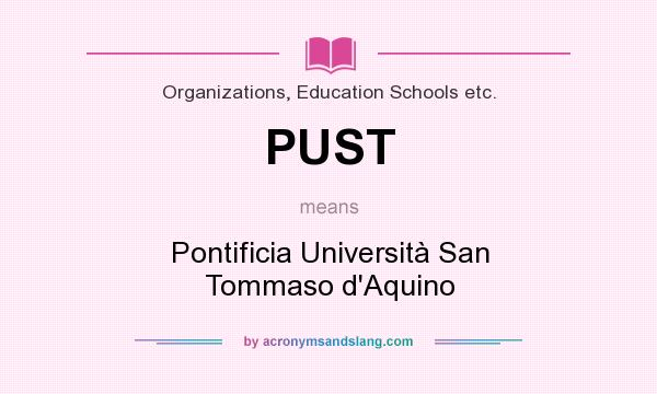 What does PUST mean? It stands for Pontificia Università San Tommaso d`Aquino