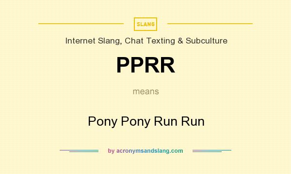 What does PPRR mean? It stands for Pony Pony Run Run
