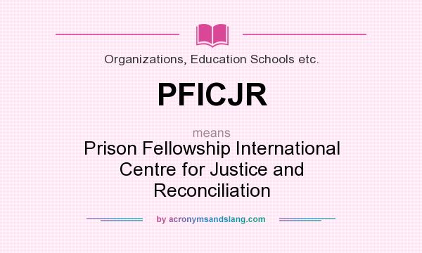 What does PFICJR mean? It stands for Prison Fellowship International Centre for Justice and Reconciliation