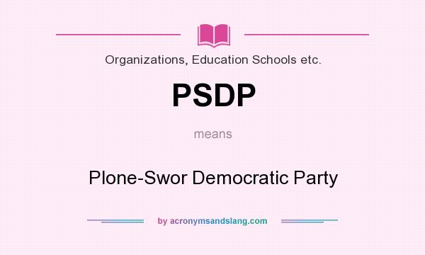 What does PSDP mean? It stands for Plone-Swor Democratic Party