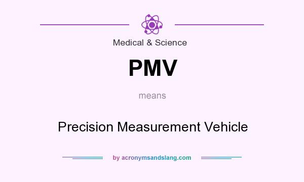 What does PMV mean? It stands for Precision Measurement Vehicle