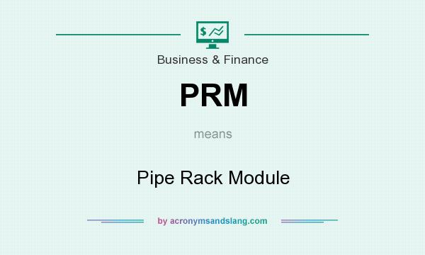 What does PRM mean? It stands for Pipe Rack Module