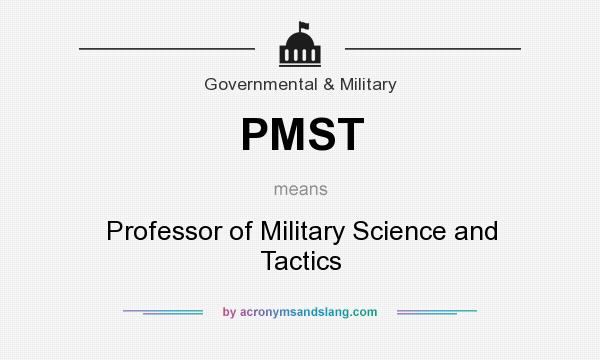 What does PMST mean? It stands for Professor of Military Science and Tactics