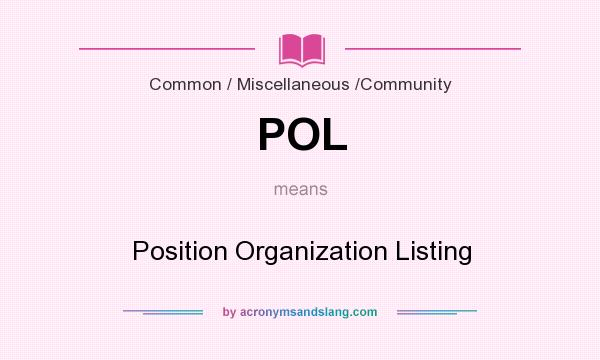 What does POL mean? It stands for Position Organization Listing