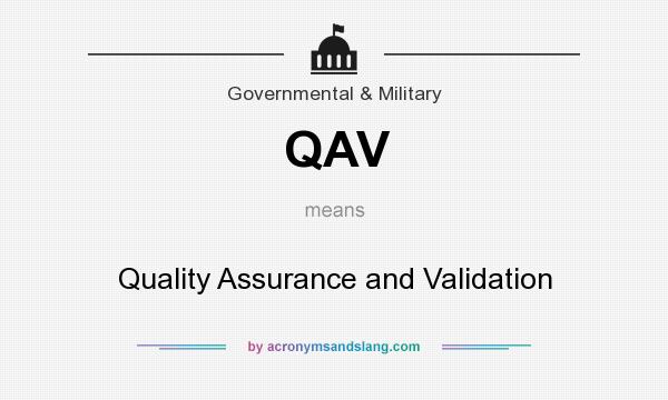 What does QAV mean? It stands for Quality Assurance and Validation