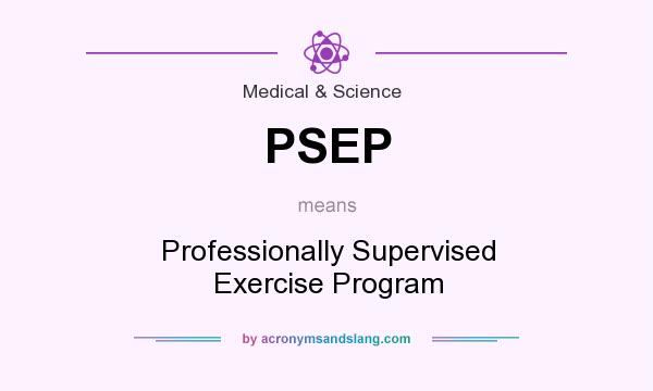 What does PSEP mean? It stands for Professionally Supervised Exercise Program