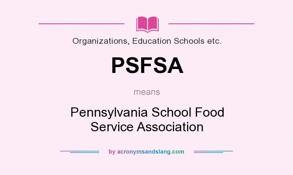 What does PSFSA mean? It stands for Pennsylvania School Food Service Association