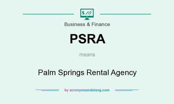 What does PSRA mean? It stands for Palm Springs Rental Agency