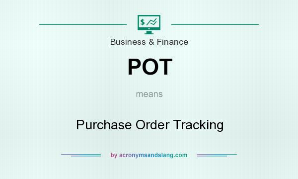 What does POT mean? It stands for Purchase Order Tracking