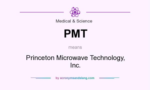 What does PMT mean? It stands for Princeton Microwave Technology, Inc.