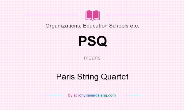 What does PSQ mean? It stands for Paris String Quartet