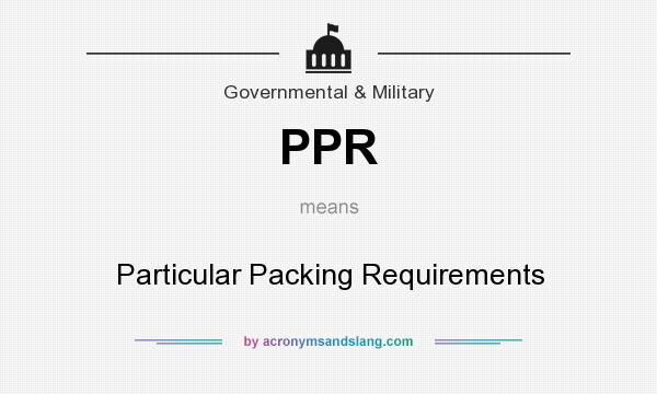 What does PPR mean? It stands for Particular Packing Requirements