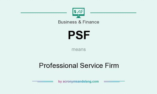 What does PSF mean? It stands for Professional Service Firm
