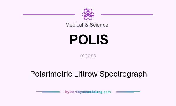 What does POLIS mean? It stands for Polarimetric Littrow Spectrograph