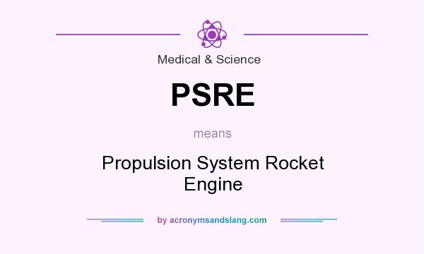 What does PSRE mean? It stands for Propulsion System Rocket Engine