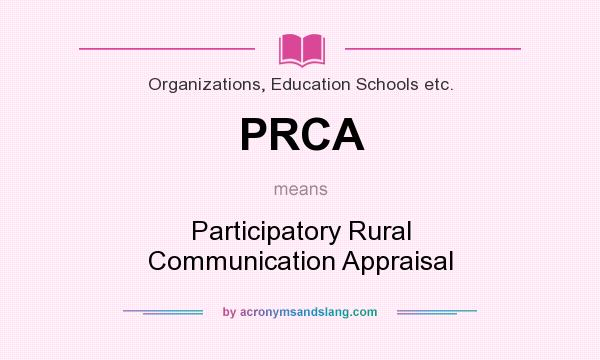 What does PRCA mean? It stands for Participatory Rural Communication Appraisal