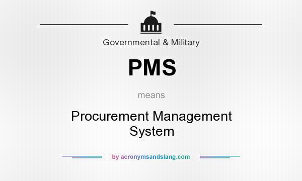 What does PMS mean? It stands for Procurement Management System
