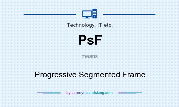 What does PsF mean? It stands for Progressive Segmented Frame