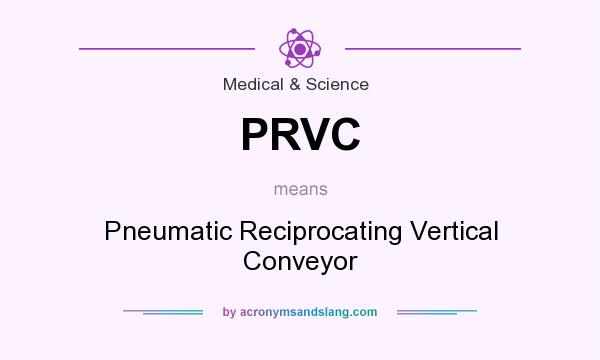 What does PRVC mean? It stands for Pneumatic Reciprocating Vertical Conveyor