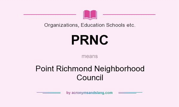 What does PRNC mean? It stands for Point Richmond Neighborhood Council