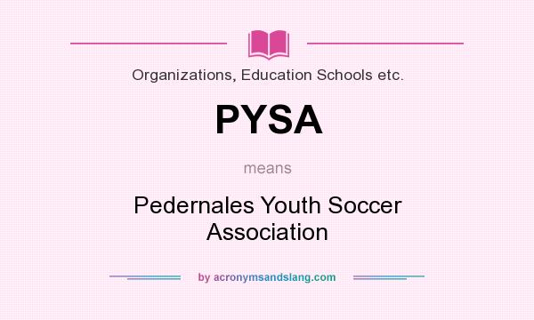 What does PYSA mean? It stands for Pedernales Youth Soccer Association