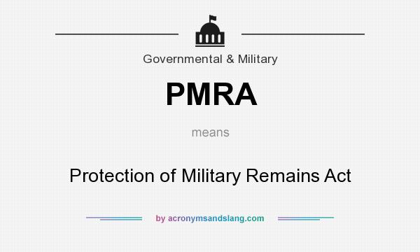 What does PMRA mean? It stands for Protection of Military Remains Act