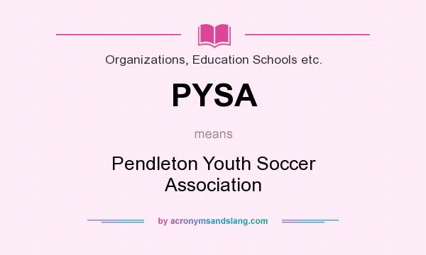 What does PYSA mean? It stands for Pendleton Youth Soccer Association