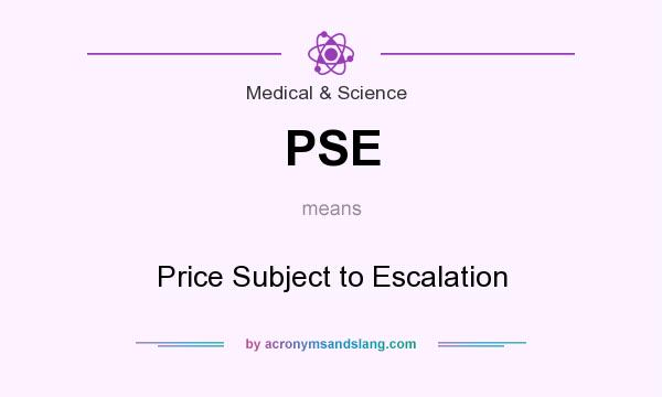 What does PSE mean? It stands for Price Subject to Escalation