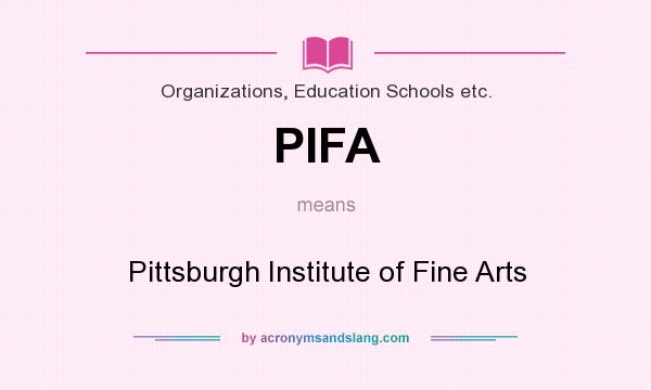 What does PIFA mean? It stands for Pittsburgh Institute of Fine Arts