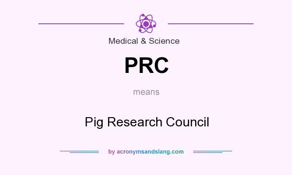What does PRC mean? It stands for Pig Research Council