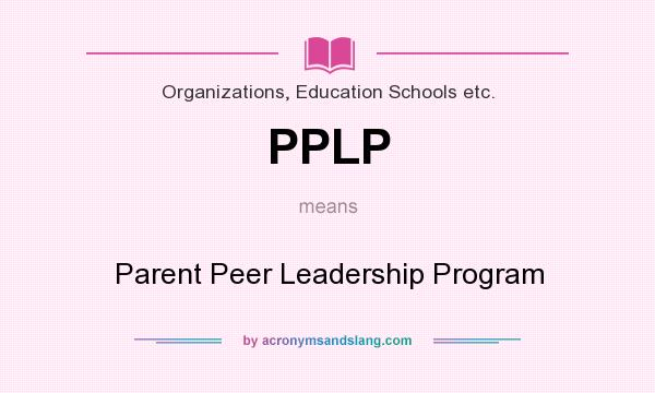 What does PPLP mean? It stands for Parent Peer Leadership Program