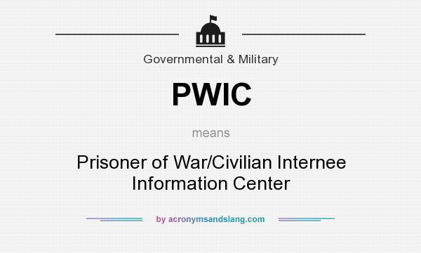 What does PWIC mean? It stands for Prisoner of War/Civilian Internee Information Center