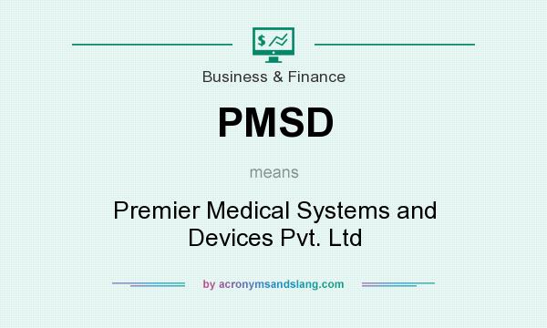 What does PMSD mean? It stands for Premier Medical Systems and Devices Pvt. Ltd
