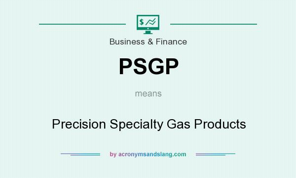 What does PSGP mean? It stands for Precision Specialty Gas Products