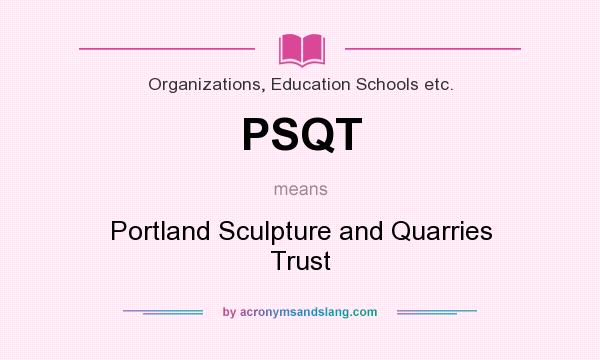 What does PSQT mean? It stands for Portland Sculpture and Quarries Trust