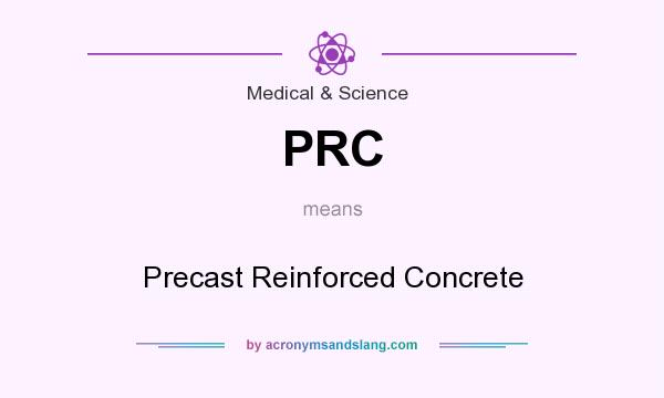 What does PRC mean? It stands for Precast Reinforced Concrete