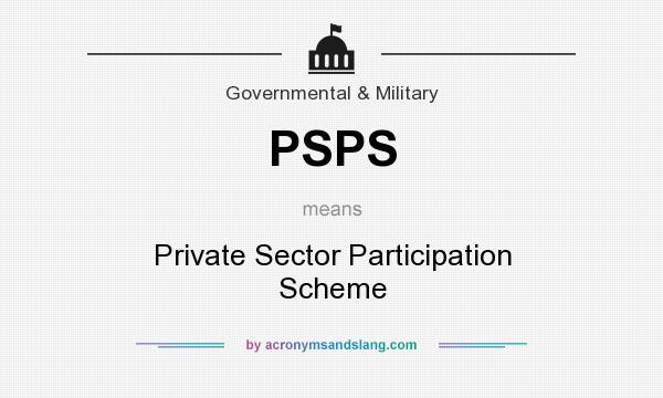 What does PSPS mean? It stands for Private Sector Participation Scheme