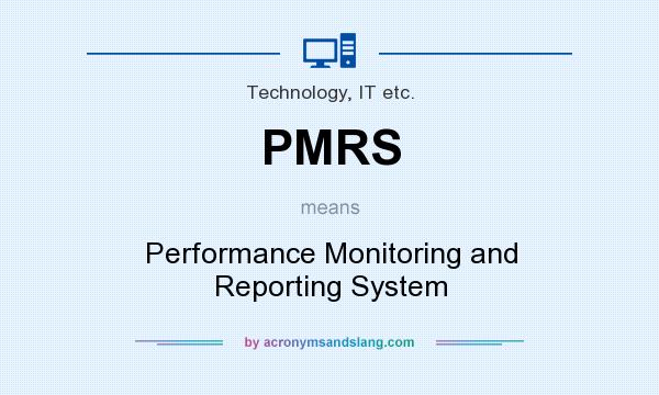 What does PMRS mean? It stands for Performance Monitoring and Reporting System