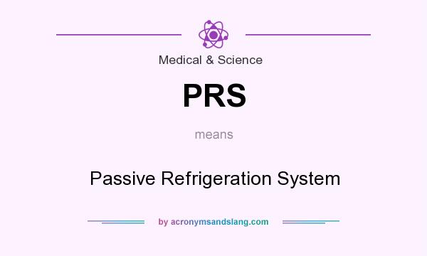 What does PRS mean? It stands for Passive Refrigeration System