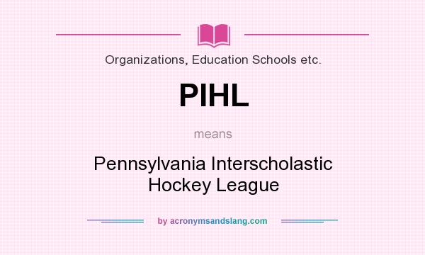 What does PIHL mean? It stands for Pennsylvania Interscholastic Hockey League