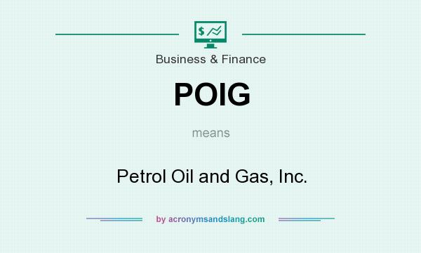 What does POIG mean? It stands for Petrol Oil and Gas, Inc.