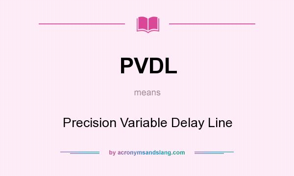 What does PVDL mean? It stands for Precision Variable Delay Line