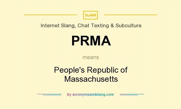 What does PRMA mean? It stands for People`s Republic of Massachusetts