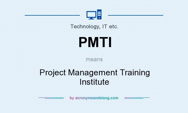 What does PMTI mean? It stands for Project Management Training Institute